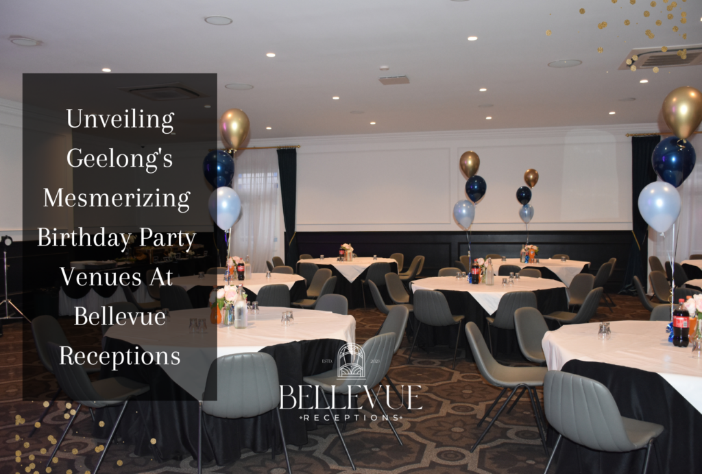 Unveiling Geelong's mesmerizing birthday party venues at Bellevue Receptions