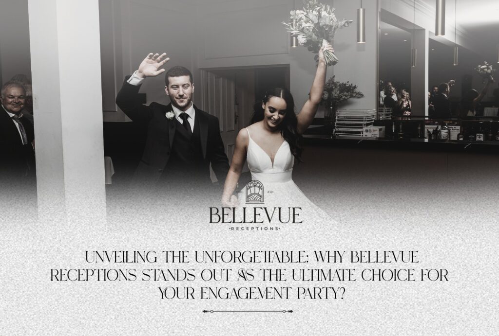 Unveiling the Unforgettable: Why Bellevue Receptions Stands Out as the Ultimate Choice for Your Engagement Party?